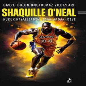 Basketbolun Unutulmaz Yıldızları Shaquılle O’Neal