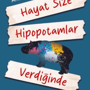 Hayat Size Hipopotamlar Verdiğinde