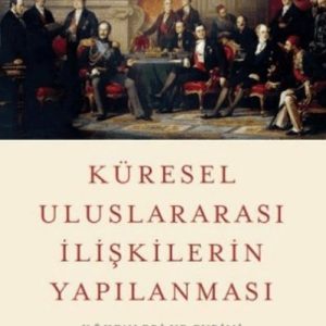 Küresel Uluslararası İlişkilerin Yapılanması Kökenleri ve Evrimi
