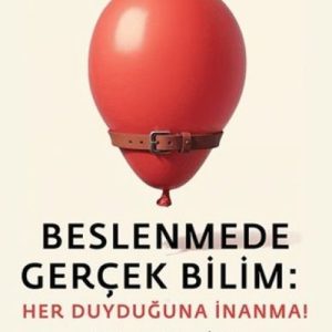 Beslenmede Gerçek Bilim: Her Duyduğuna İnanma