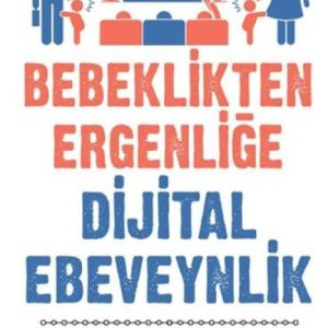 Bebeklikten Ergenliğe Dijital Ebeveynlik