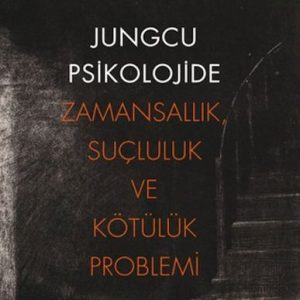 Jungcu Psikolojide Zamansallık, Suçluluk ve Kötülük Problemi